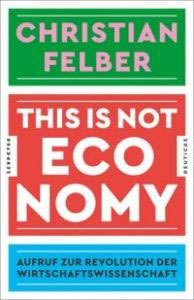 This is not economy, Christian Felber